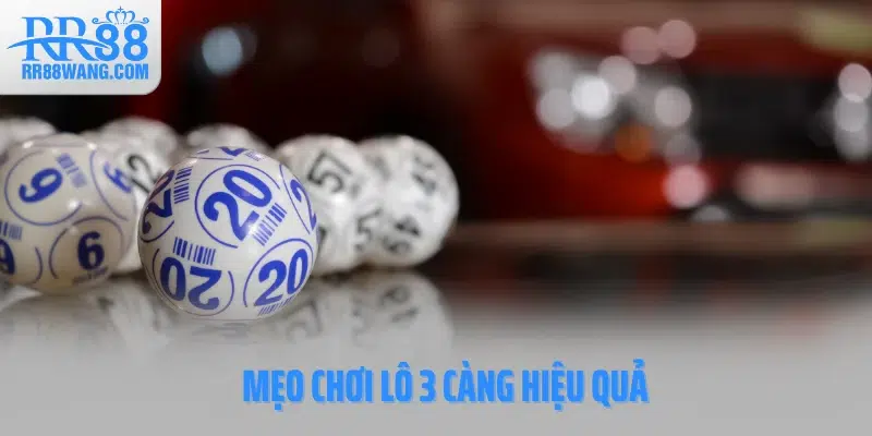 Mẹo chơi lô 3 càng hiệu quả Mẹo chơi lô 3 càng hiệu quả